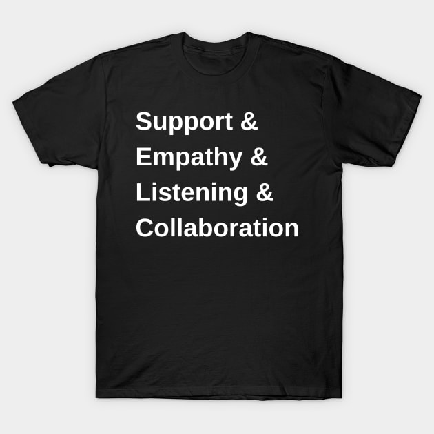 Support & Empathy & Listening & Collaboration T-Shirt by Amanda Rountree & Friends